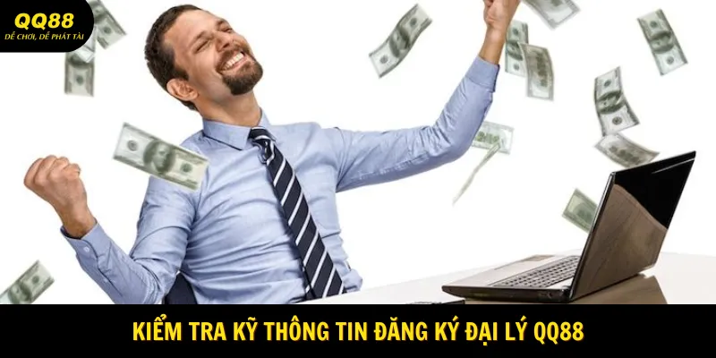 Đăng Ký Đại Lý QQ88 Nhanh Chóng Chỉ Với 4 Bước Thực Hiện 3 Kiểm tra kỹ thông tin Đăng ký đại lý QQ88